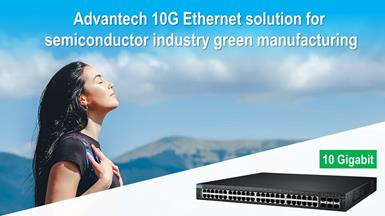 Advantech 10G Network Communication Solution Helping the Semiconductor Industry to Repel Air Pollution, Realizing a Green Miracle Together